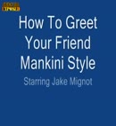 How To Greet Your Friend Mankini Style